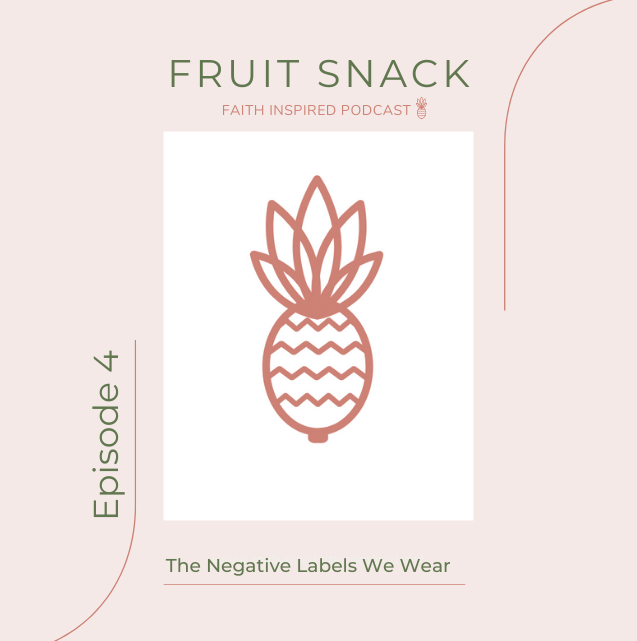 Fruit Snack: the negative labels we wear - Faith Inspired Podcast