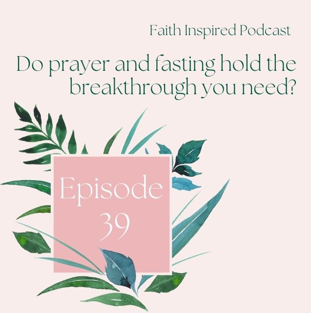 Do prayer and fasting hold the breakthrough you need?
